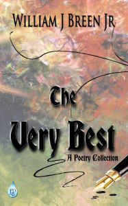 Title: The Very Best, A Poetry Collection, Author: William J Breen Jr.