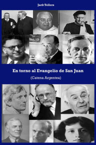 Title: En torno al Evangelio de San Juan (Catena Argentea), Author: Jack Tollers