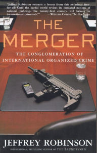 Title: The Merger: The Conglomeration of International Organized Crime, Author: Jeffrey Robinson