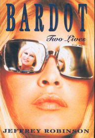 Title: Bardot: Two Lives, Author: Jeffrey Robinson