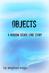 Title: OBJECTS: A Modern Selkie Love Story, Author: Meghan Edge