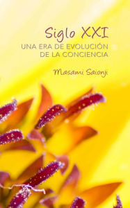 Title: Siglo XXI: Una Era de Evolución del la Conciencia, Author: Masami Saionji