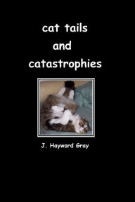 Title: Cat Tails and Catastrophes, Author: J. Hayward Gray