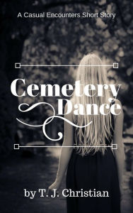 Title: Cemetery Dance: A Casual Encounters Short Story, Author: T.J. Christian