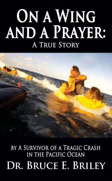 On a Wing and a Prayer: A True Story by A Survivor of a Tragic Crash in the Pacific Ocean