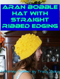 Title: Aran Bobble Hat with Straight Ribbed Edging Knitting Pattern, Author: Tracy Zhang