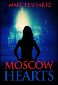 Title: Moscow Hearts, Author: Marc Pennartz