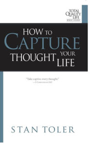 Title: How to Capture Your Thought Life, Author: Stan Toler