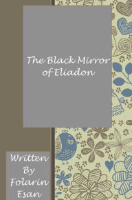 Title: The Black Mirror of Eliadon, Author: Folarin Esan