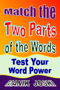 Title: Match the Two Parts of the Words: Test Your Word Power, Author: Manik Joshi