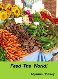 Title: Feed the World!, Author: Myanne Shelley