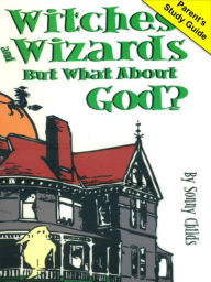 Title: Witches and Wizards But What About God?, Author: Sonny Childs