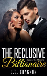 Title: The Reclusive Billionaire, Book One: The Meeting, Author: D.C. Chagnon