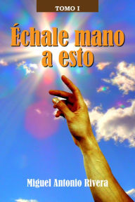 Title: Échale mano a esto, Author: Miguel Rivera