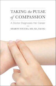 Title: Taking the Pulse of Compassion: A Doctor Diagnoses Her Career, Author: Sharon Youcha