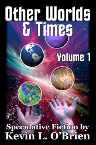 Title: Other Worlds & Times Volume 1, Author: Kevin L. O'Brien