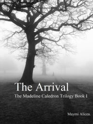 Title: The Arrival: The Madeline Calderon Trilogy: Book 1, Author: Maymi Alicea