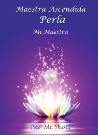 Title: Maestra Ascendida Perla, Mi Maestra, Author: Peter Mt. Shasta