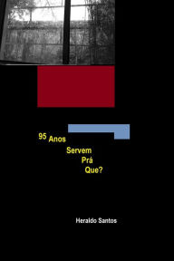 Title: 95 Anos Servem Prá Que?, Author: Heraldo Santos