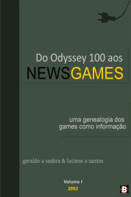 Title: Do Odyssey 100 aos NewsGames: Uma genealogia dos games como emuladores de informação, Author: Geraldo A. Seabra