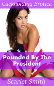 Title: Pounded By The President, Author: Scarlet Smith