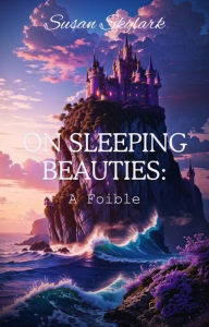 Title: On Sleeping Beauties: A Foible, Author: Susan Skylark