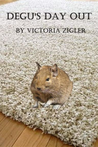 Title: Degu's Day Out, Author: Victoria Zigler