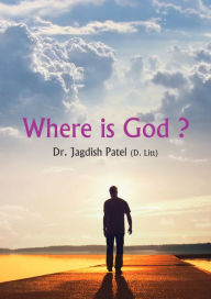 Title: Where Is God?, Author: Dr. Jagdish Patel