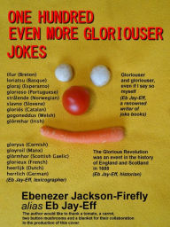 Title: One Hundred Even More Gloriouser Jokes, Author: Ebenezer Jackson-Firefly