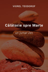 Title: Calatorie spre Marte: un jurnal zen, Author: Viorel Teodorof