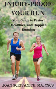 Title: Injury-Proof Your Run: Your Guide to Faster, Healthier, and Happier Running, Author: Joan Scrivanich