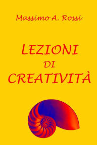 Title: Lezioni di creatività, Author: Massimo A. Rossi