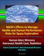 NASA's Efforts to Manage Health and Human Performance Risks for Space Exploration: Human Mars Missions, Astronaut Health Care, Radiation, Vision Impairment and Intracranial Pressure, Nutrition