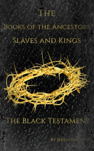 Title: The Books of the Ancestors. Slaves and Kings. The Black Testament. The Book of Evil Jesus., Author: Jeremiah Cook