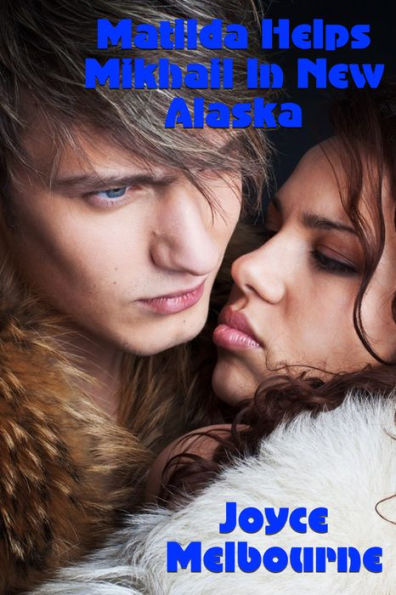 Matilda Helps Mikhail In New Alaska