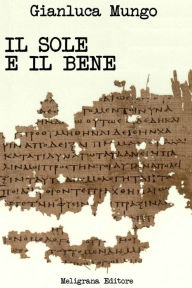 Title: Il sole e il bene, Author: Gianluca Mungo