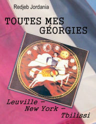 Title: Toutes mes Georgies: Leuville - New York - Tbilissi, Author: Redjeb Jordania