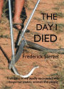 The Day I Died. True Tales of my Deadly Encounters with Dangerous Snakes, Animals and People