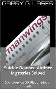 Title: Suicide Downed Airliner Mysteries Solved (Germanwings...), Author: Garry G. Laser