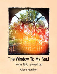 Title: The Window To My Soul, Author: Alison Hamilton