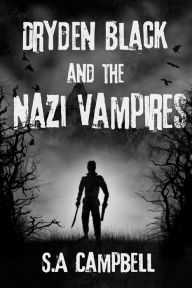 Title: Dryden Black and The Nazi Vampires, Author: SA Campbell