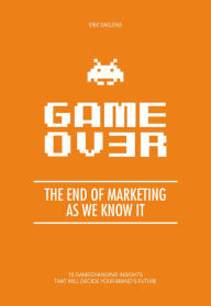 Title: Game Ov3r, The End Of Marketing As We Know It, Author: Erik Saelens