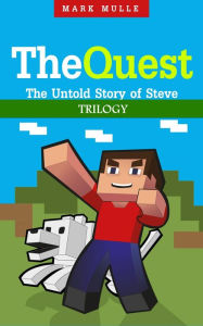 Title: The Quest: The Untold Story of Steve Trilogy (An Unofficial Minecraft Book for Kids Ages 9 - 12 (Preteen), Author: Mark Mulle