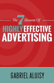Title: The 7 Elements of Highly Effective Advertising, Author: Gabriel Aluisy
