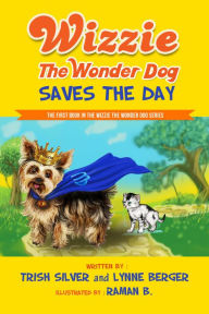 Title: Wizzie The Wonder Dog Saves The Day, Author: Trish Silver