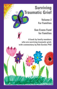 Title: Surviving Traumatic Grief Volume 2, For Families, Author: Sue Evans Fund for Families