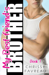 Title: My Best Friend's Brother (Book 1), Author: Chrissy Favreau