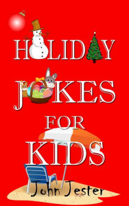 Title: Holiday Jokes for Kids, Author: John Jester