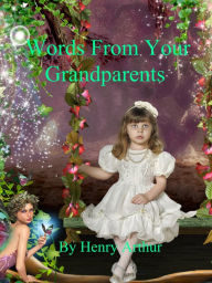 Title: Words From Your Grandparents, Author: Henry Arthur