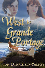 Title: West to Grande Portage, Author: Joan Donaldson-Yarmey